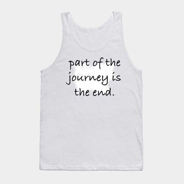 Part of the journey is the end. Tank Top by artsyreader